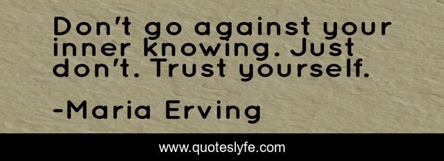 Don't go against your inner knowing. Just don't. Trust yourself.