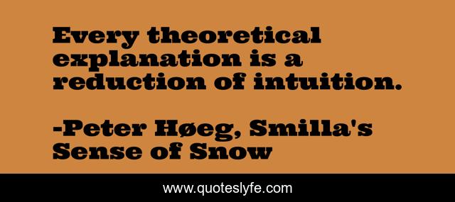 Every theoretical explanation is a reduction of intuition.