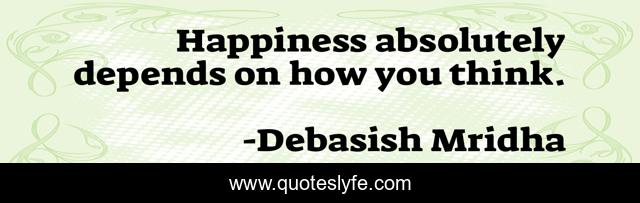 Happiness absolutely depends on how you think.