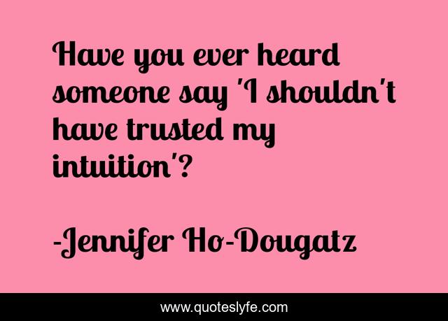 Have you ever heard someone say 'I shouldn't have trusted my intuition'?