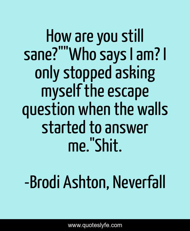 How are you still sane?