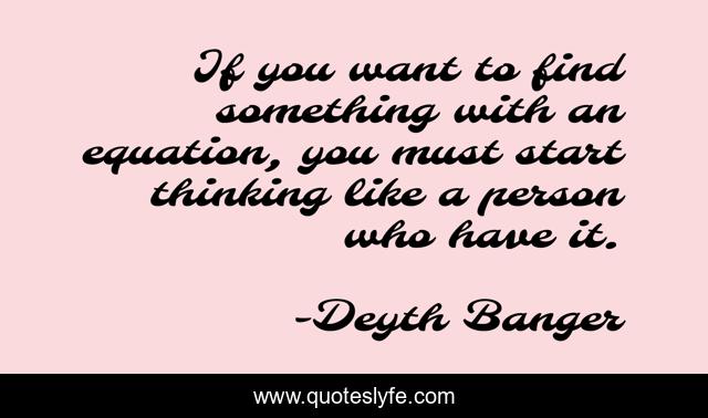 If you want to find something with an equation, you must start thinking like a person who have it.