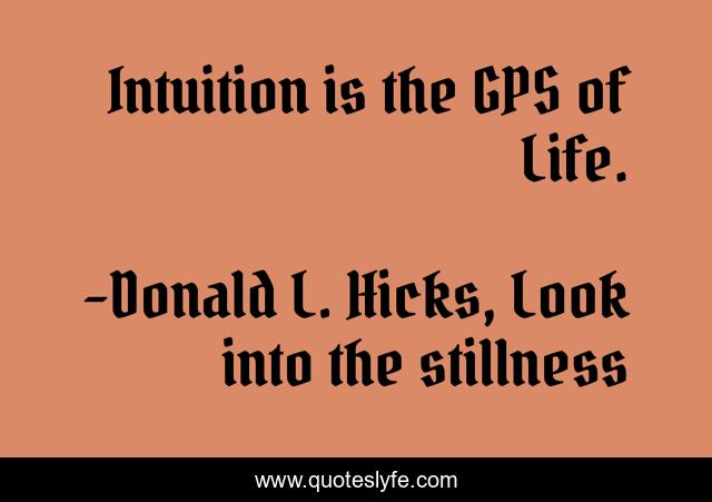Intuition is the GPS of Life.