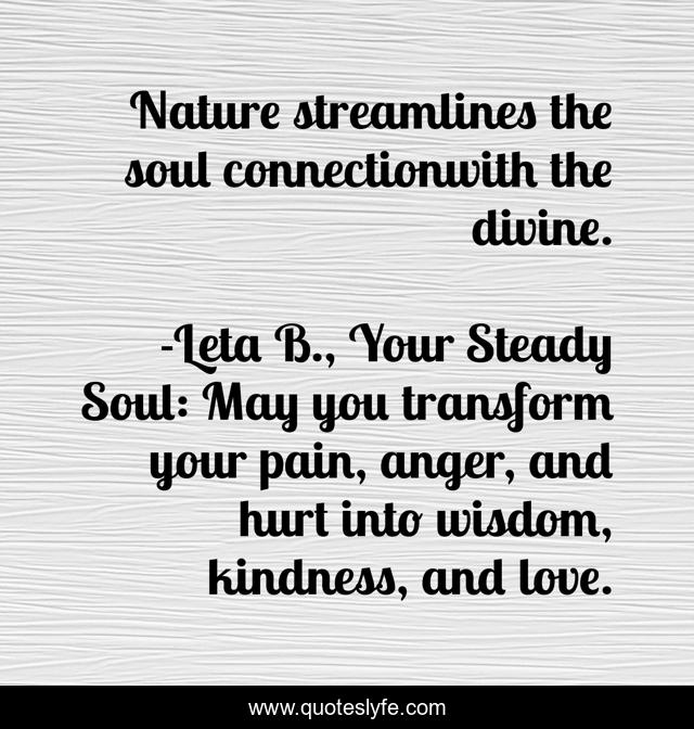 Nature streamlines the soul connectionwith the divine.