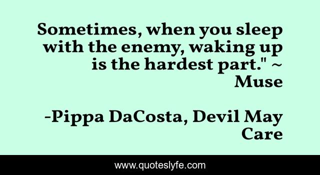 Sometimes, when you sleep with the enemy, waking up is the hardest part.