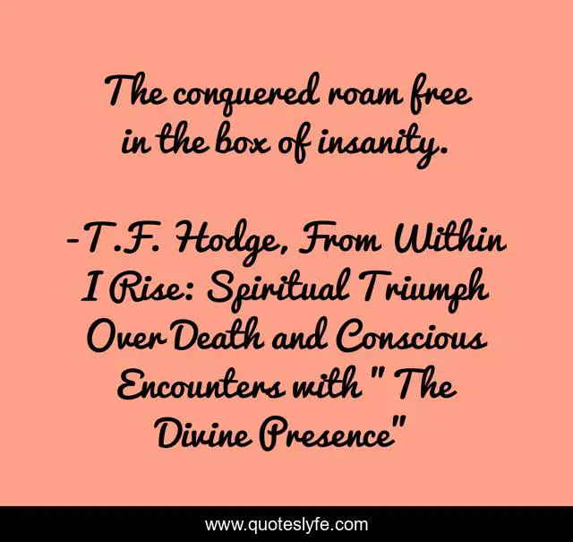 The conquered roam free in the box of insanity.