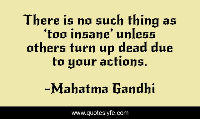 There is no such thing as ‘too insane’ unless others turn up dead due to your actions.