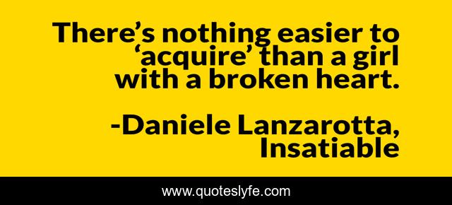 There’s nothing easier to ‘acquire’ than a girl with a broken heart.