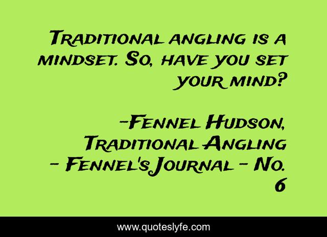 Traditional angling is a mindset. So, have you set your mind?