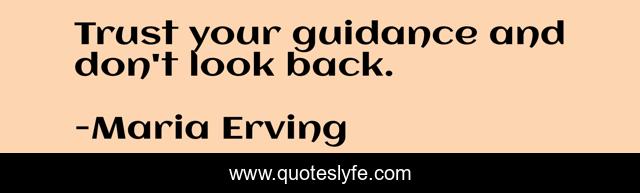 Trust your guidance and don't look back.