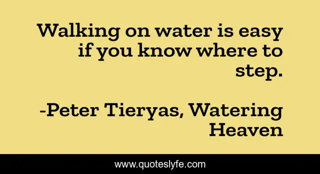 Walking on water is easy if you know where to step.