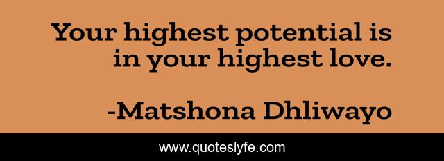 Your highest potential is in your highest love.