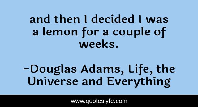 and then I decided I was a lemon for a couple of weeks.