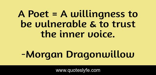 A Poet = A willingness to be vulnerable & to trust the inner voice.