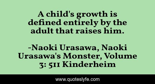 A child's growth is defined entirely by the adult that raises him.