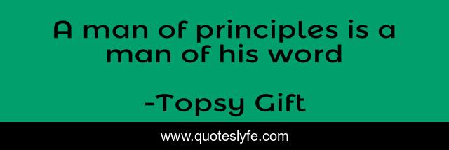 A man of principles is a man of his word
