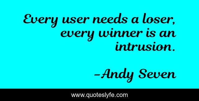 Every user needs a loser, every winner is an intrusion.