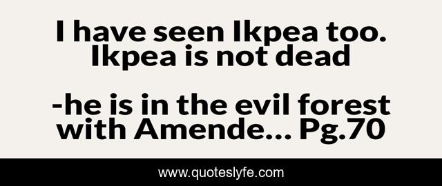 I have seen Ikpea too. Ikpea is not dead