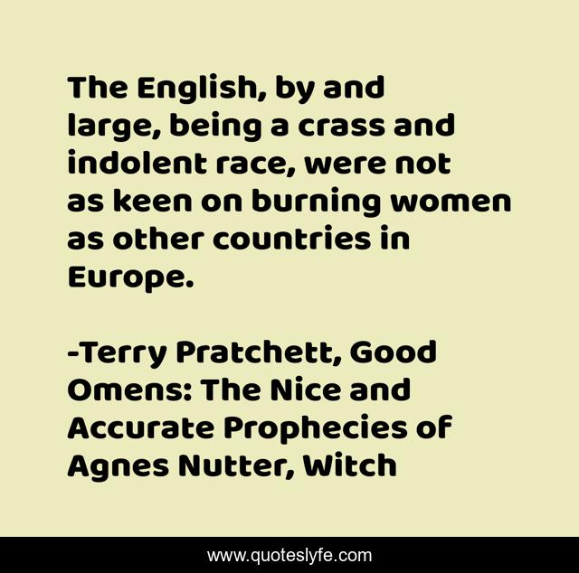 The English, by and large, being a crass and indolent race, were not as keen on burning women as other countries in Europe.