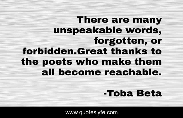 There are many unspeakable words, forgotten, or forbidden.Great thanks to the poets who make them all become reachable.