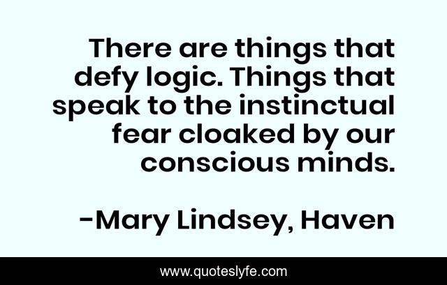 There are things that defy logic. Things that speak to the instinctual fear cloaked by our conscious minds.
