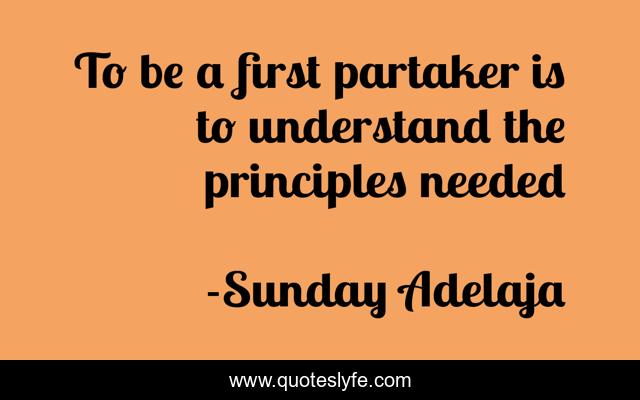 To be a first partaker is to understand the principles needed