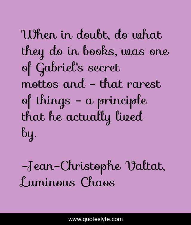 When in doubt, do what they do in books, was one of Gabriel's secret mottos and - that rarest of things - a principle that he actually lived by.