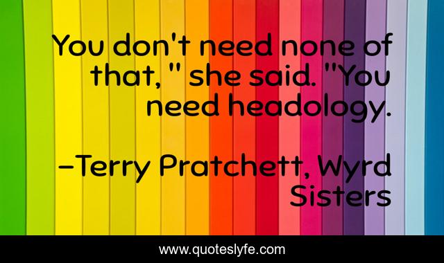 You don't need none of that, 