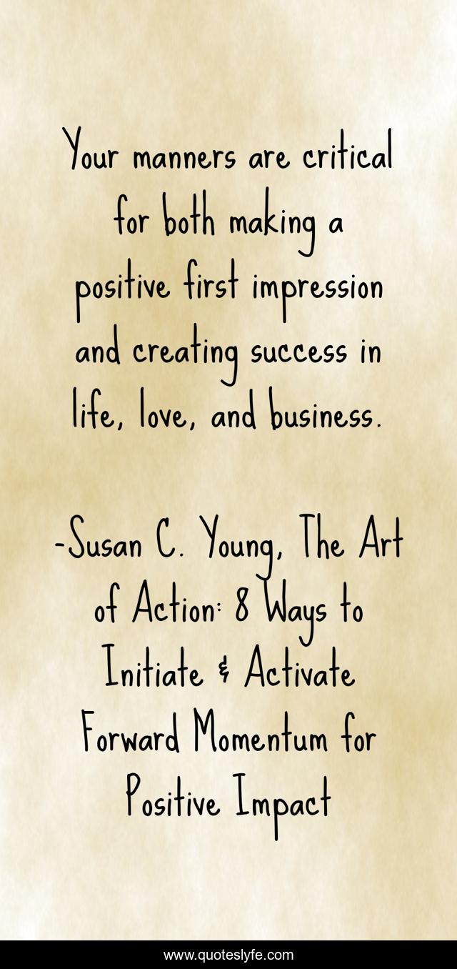 Your manners are critical for both making a positive first impression and creating success in life, love, and business.