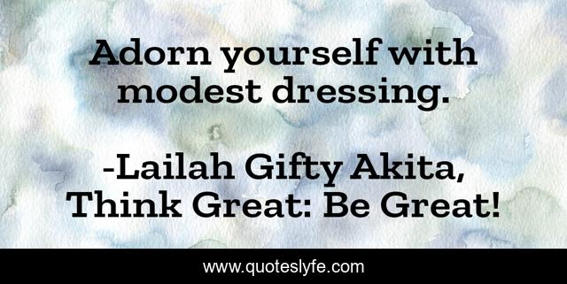 Adorn yourself with modest dressing.