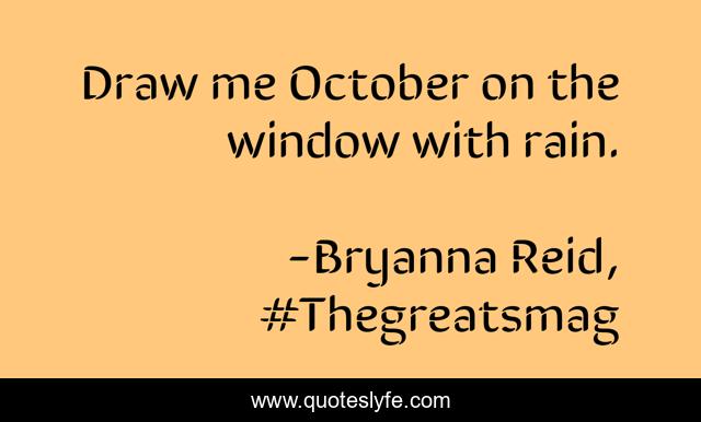 Draw me October on the window with rain.