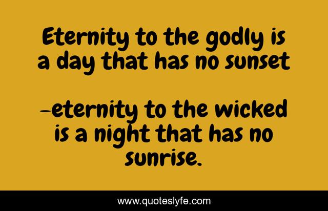 Eternity to the godly is a day that has no sunset