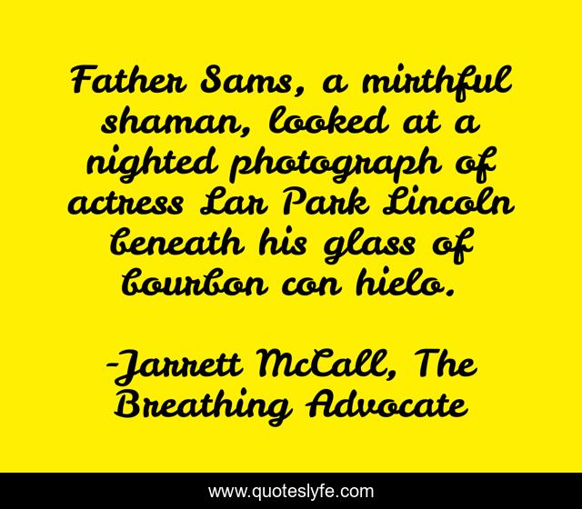 Father Sams, a mirthful shaman, looked at a nighted photograph of actress Lar Park Lincoln beneath his glass of bourbon con hielo.