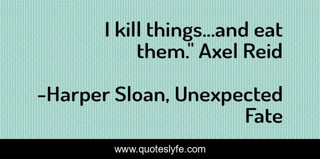 I kill things...and eat them.