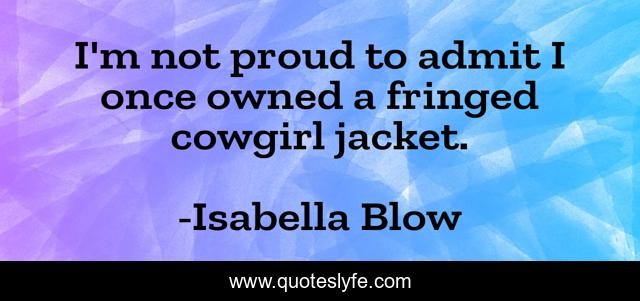 I'm not proud to admit I once owned a fringed cowgirl jacket.