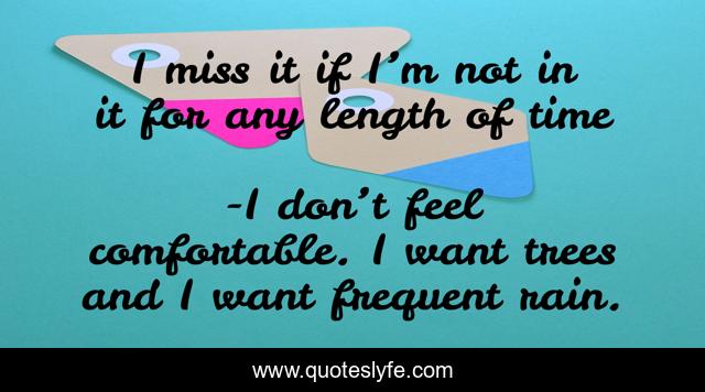 I miss it if I’m not in it for any length of time