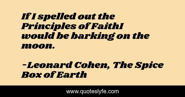 If I spelled out the Principles of FaithI would be barking on the moon.