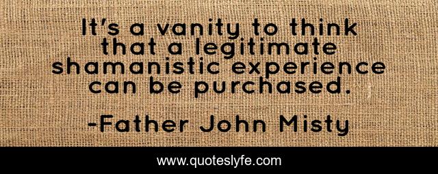 It's a vanity to think that a legitimate shamanistic experience can be purchased.