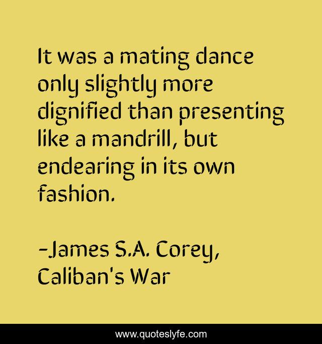 It was a mating dance only slightly more dignified than presenting like a mandrill, but endearing in its own fashion.