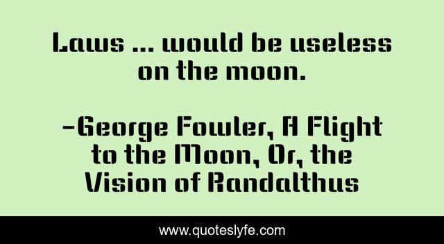 Laws ... would be useless on the moon.
