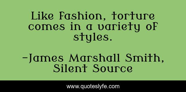 Like fashion, torture comes in a variety of styles.