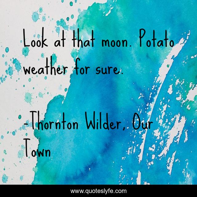 Look at that moon. Potato weather for sure.