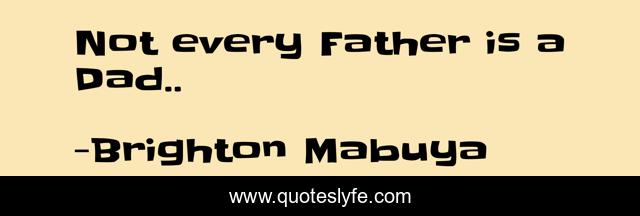 Not every Father is a Dad..