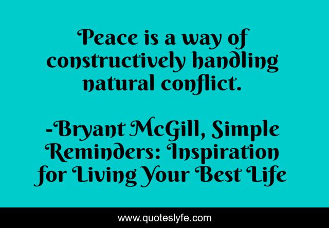 Peace is a way of constructively handling natural conflict.