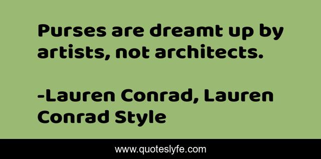 Purses are dreamt up by artists, not architects.