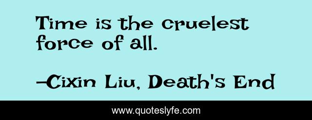 Time is the cruelest force of all.