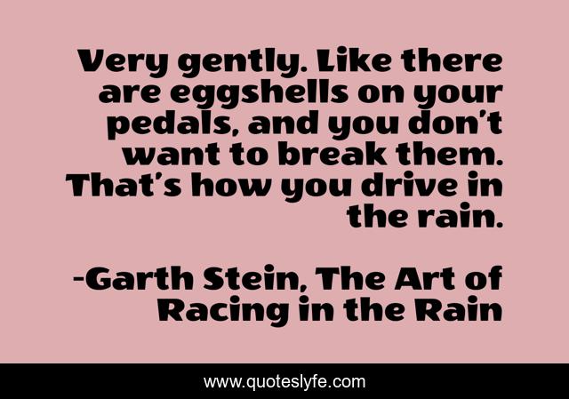 Very gently. Like there are eggshells on your pedals, and you don’t want to break them. That’s how you drive in the rain.