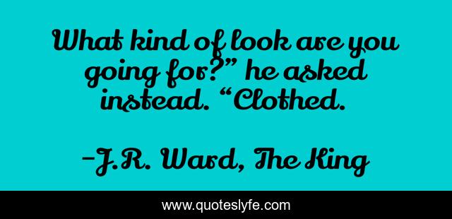 What kind of look are you going for?” he asked instead. “Clothed.