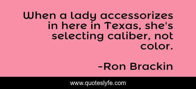 When a lady accessorizes in here in Texas, she's selecting caliber, not color.