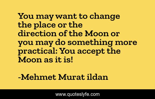 You may want to change the place or the direction of the Moon or you may do something more practical: You accept the Moon as it is!